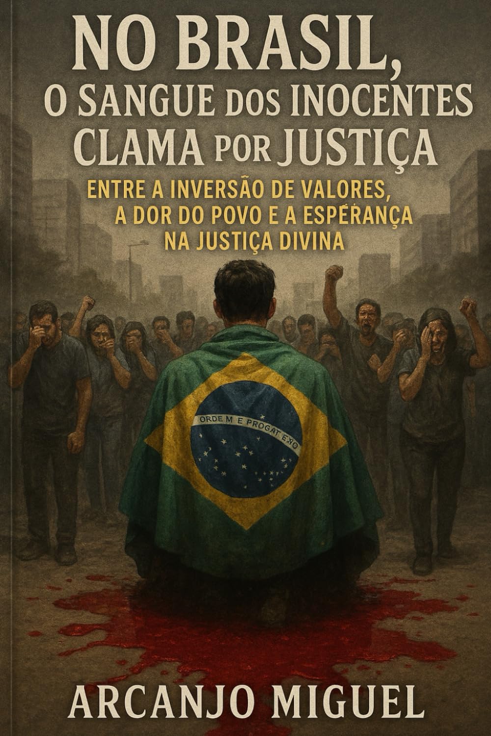 No Brasil, o Sangue dos Inocentes Clama por Justiça: Entre a inversão de valores, a dor do povo e a esperança na justiça divina