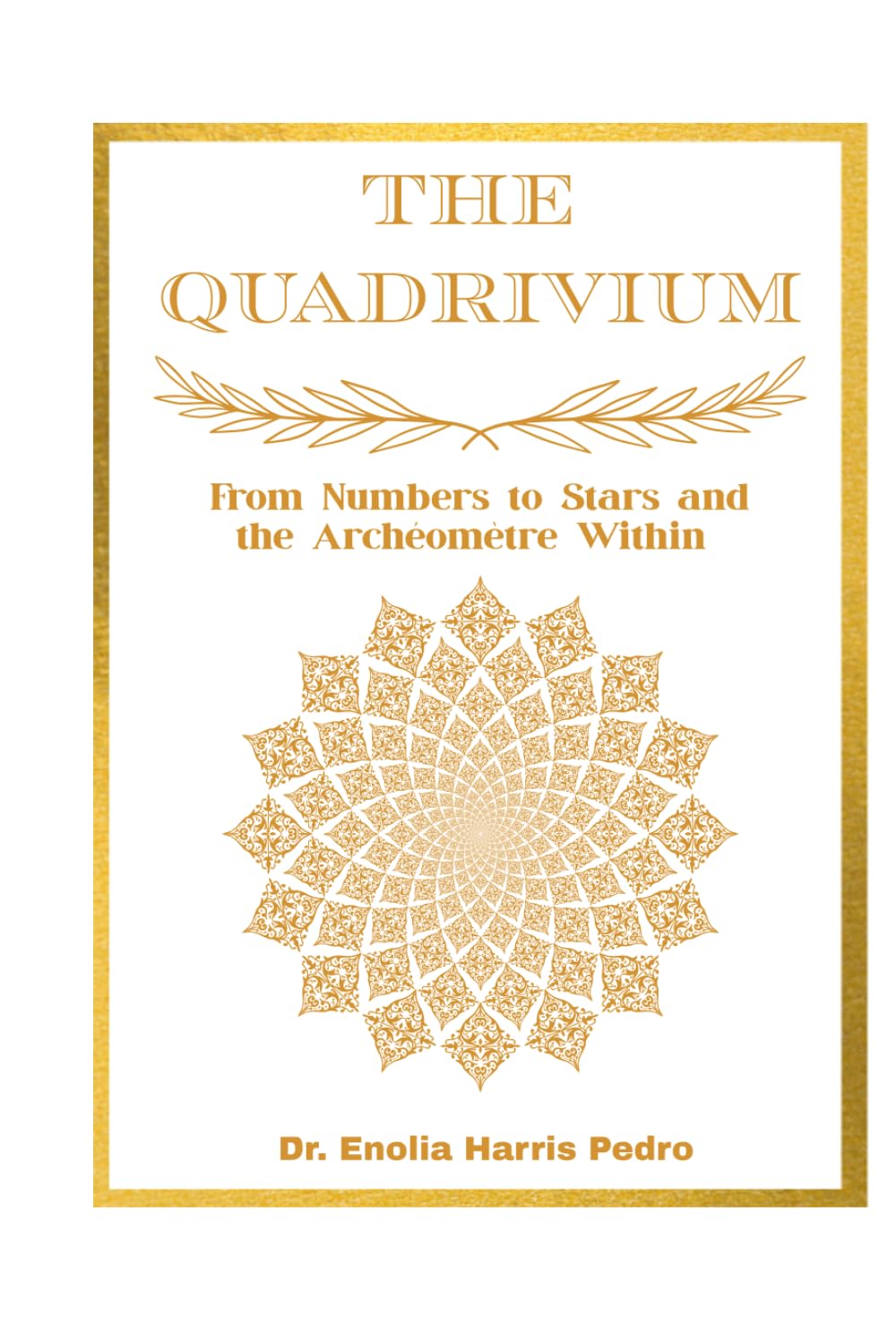 The Quadrivium: From Numbers to Stars and the Archéomètre Within (The Sacred Architecture Series)