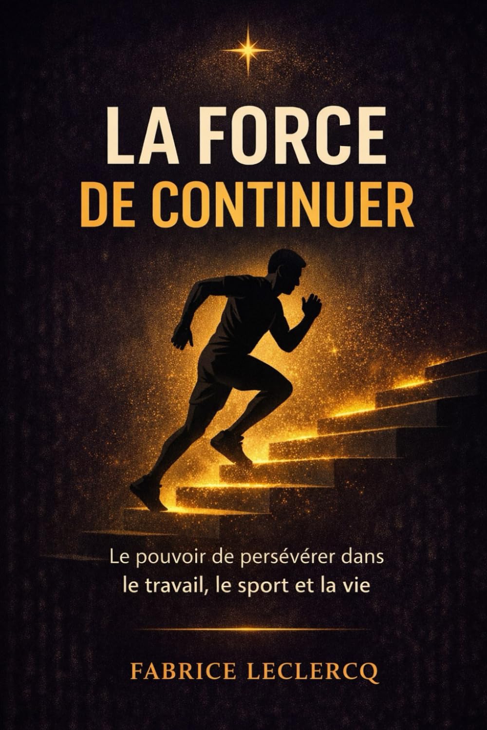La force de continuer: Le pouvoir de persévérer dans le travail, le sport et la vie