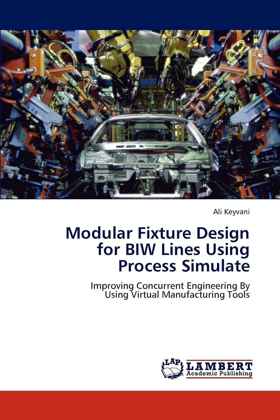 Modular Fixture Design for BIW Lines Using Process Simulate: Improving Concurrent Engineering By Using Virtual Manufacturing Tools