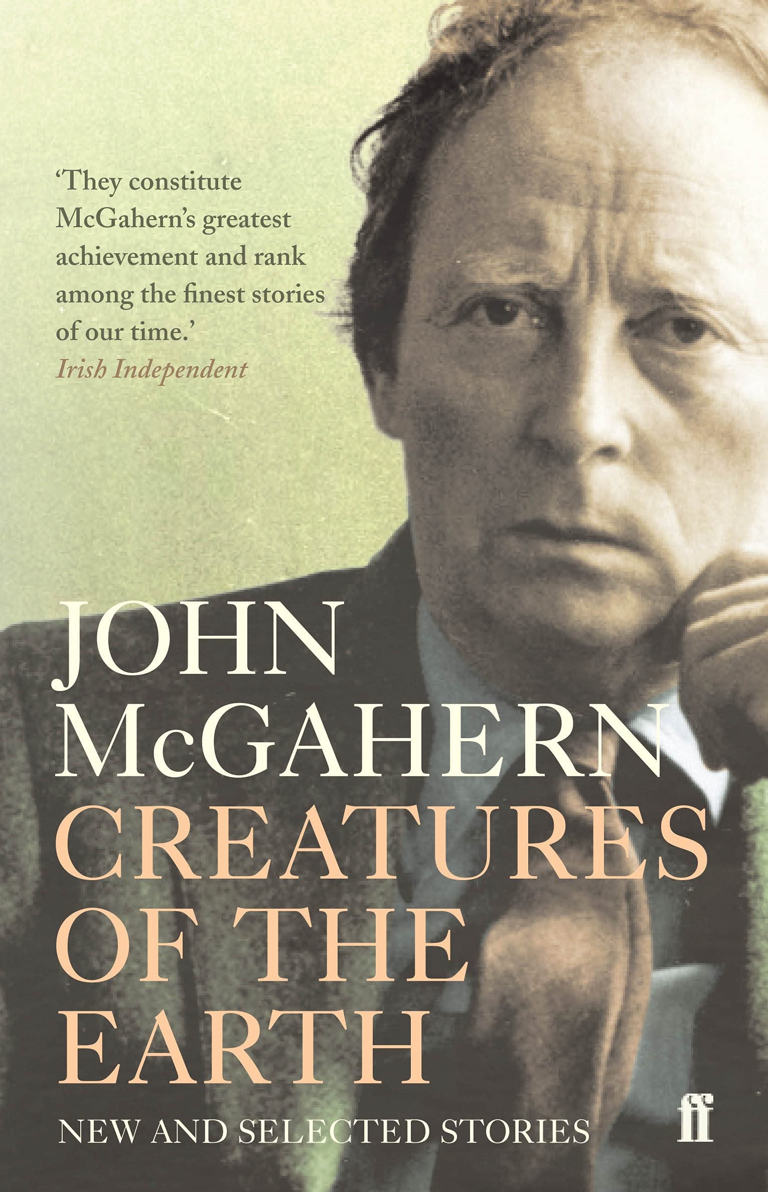 Creatures of the Earth: New and Selected Stories 'One of the greatest Irish writers' (Cillian Murphy)