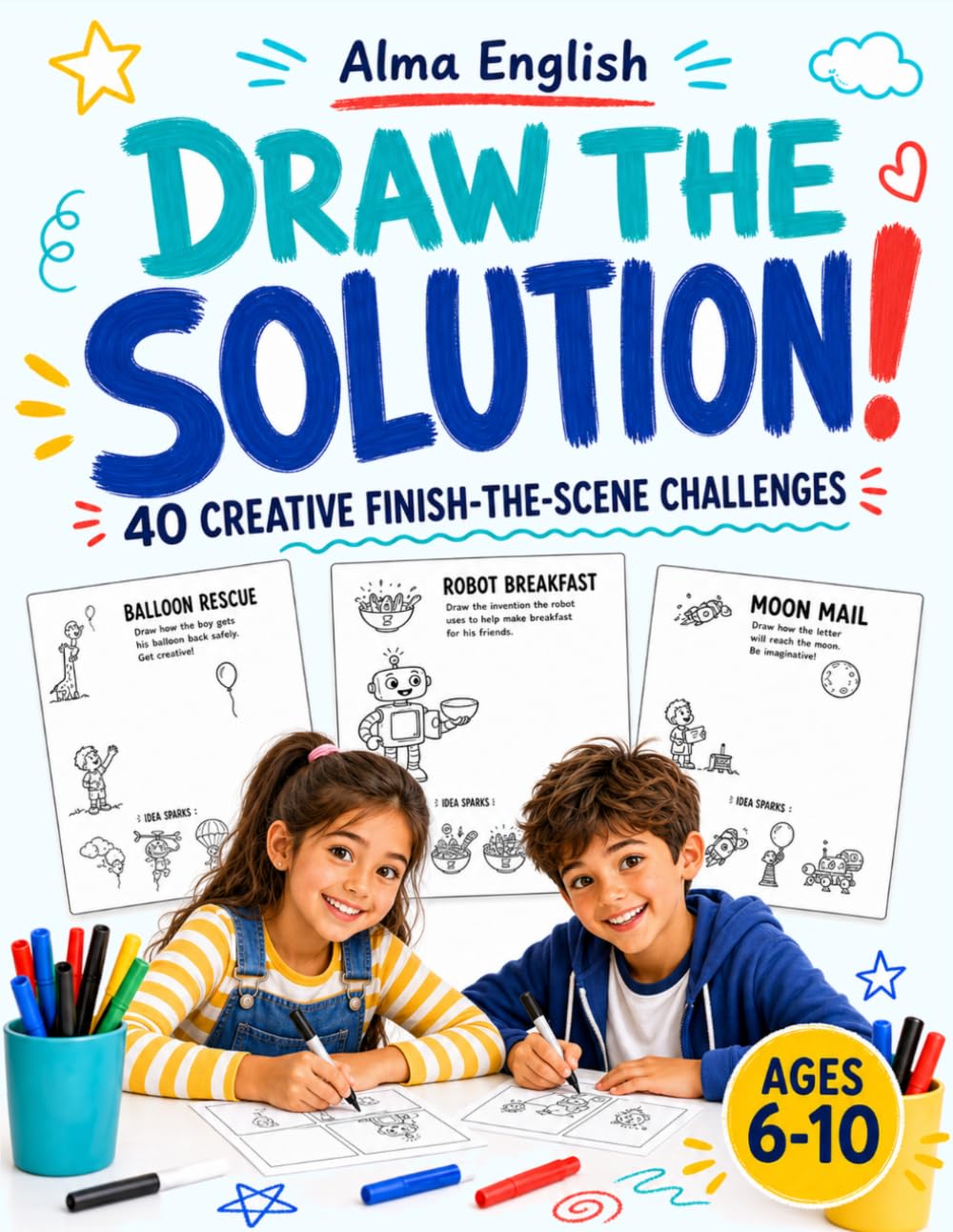 Draw the Solution!: 40 Creative Finish-the-Scene Challenges