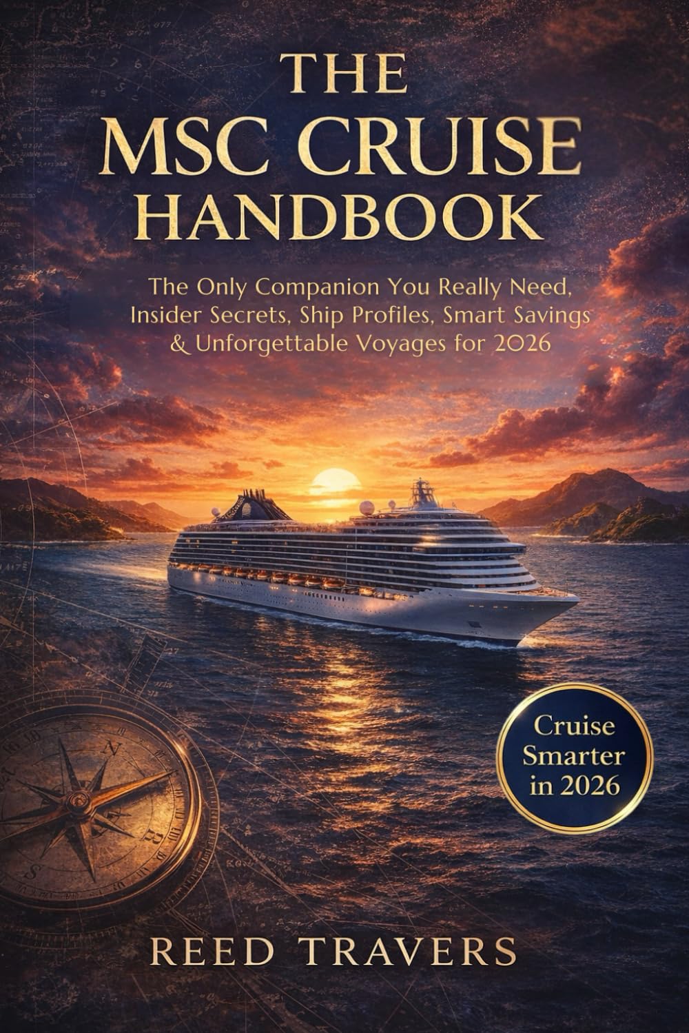 The Msc Cruise handbook: The Only Companion You Really Need, Insider Secrets, Ship Profiles, Smart Savings & Unforgettable Voyages for 2026