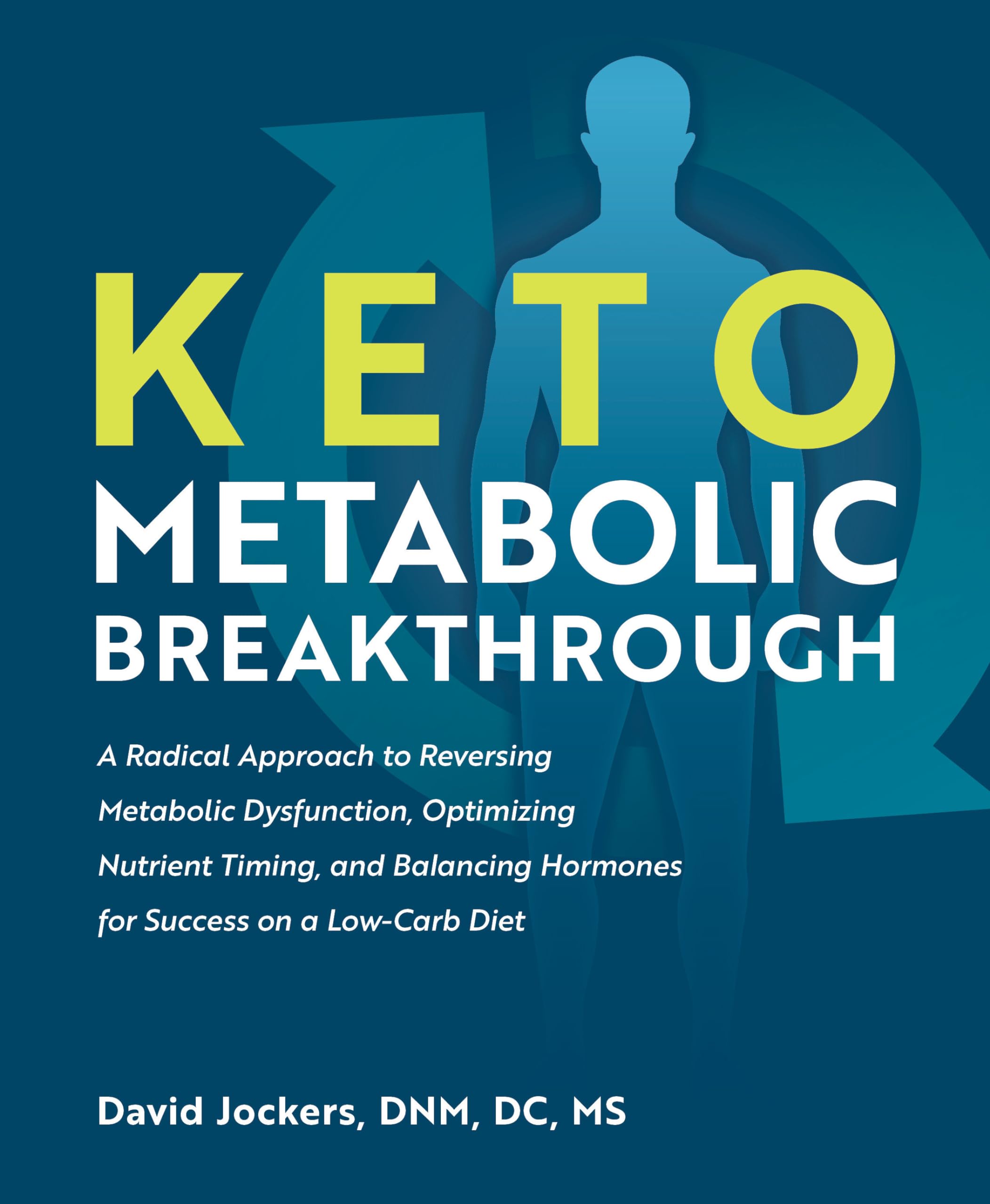Keto Metabolic Breakthrough: A Radical Approach to Reversing Metabolic Dysfunction, Optimizing Nutrient Timing, and Balancing Hormones for Success on a Low-Carb Diet