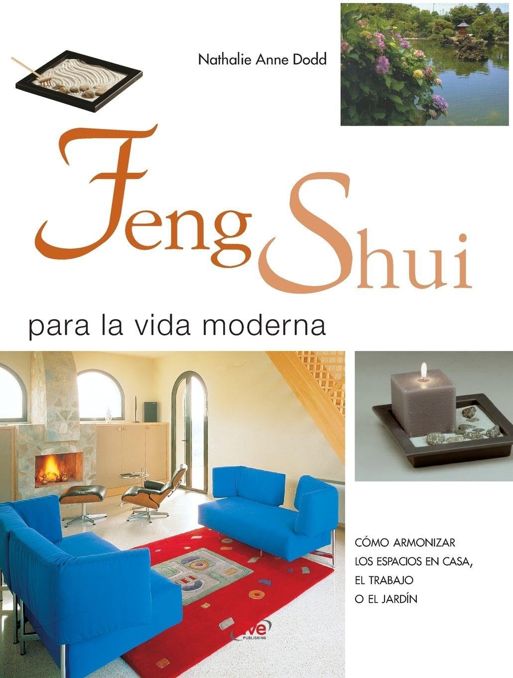 Feng shui para la vida moderna: Cómo armonizar los espacios en casa, el trabajo o el jardín