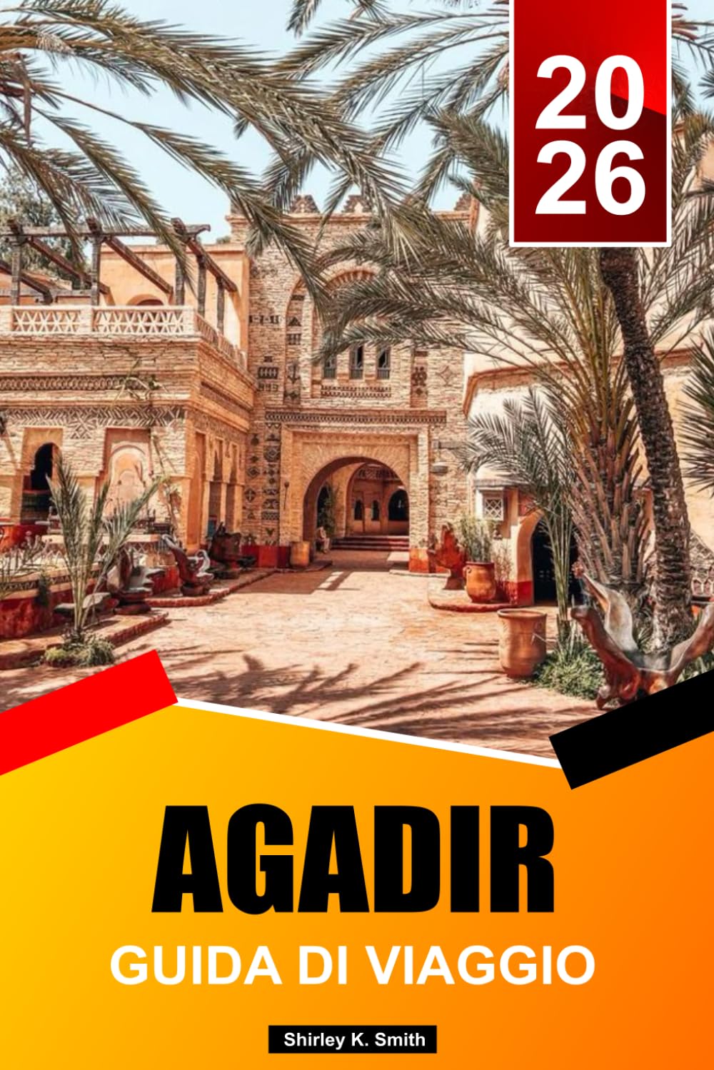 AGADIR GUIDA DI VIAGGIO 2026-2027: Punti salienti della costa marocchina, attività all'aperto e i migliori itinerari per le vacanze