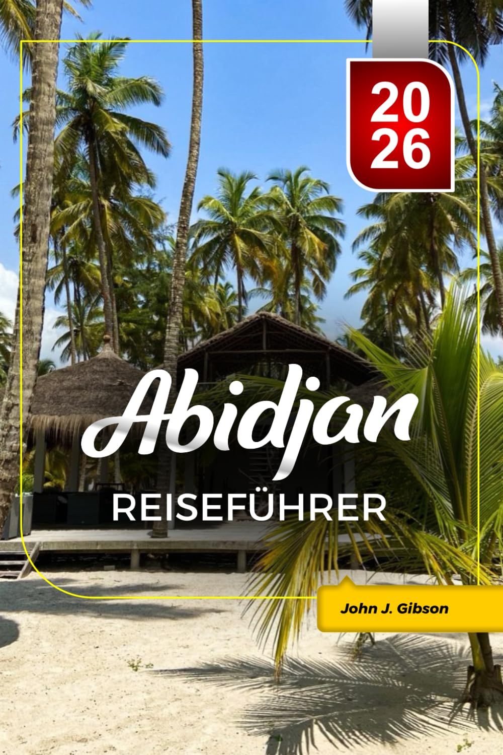 ABIDJAN REISEFÜHRER 2026: Planen Sie Ihren Städtetrip – Top-Sehenswürdigkeiten, Strände, kulturelle Highlights & Reisetipps für einen unvergesslichen Urlaub