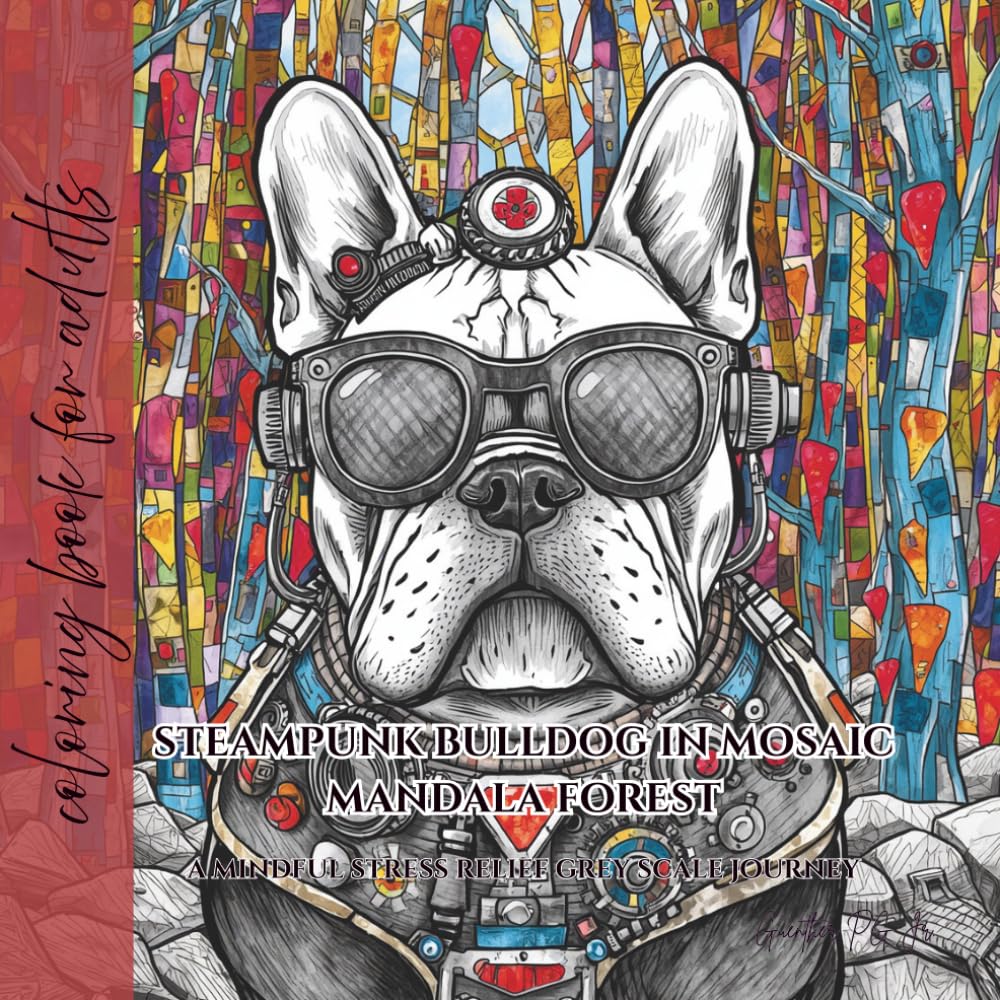coloring book for adults steampunk bulldog in mosaic mandala forest: a mindful stress relief grey scale journey
