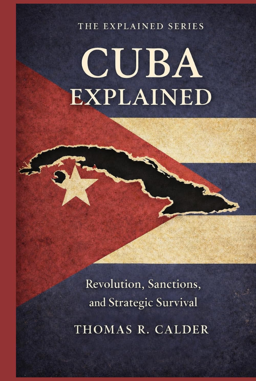 Cuba Explained: Revolution, Sanctions, and Strategic Survival (Explained: Power, Geography, and Constraint)
