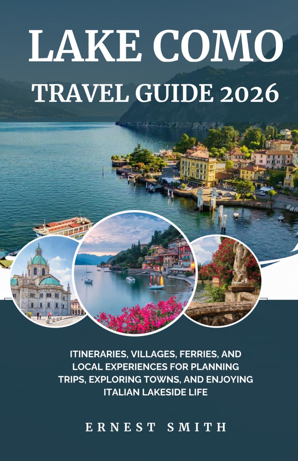 Lake Como Travel Guide 2026: Itineraries, Villages, Ferries, and Local Experiences for Planning Trips, Exploring Towns, and Enjoying Italian Lakeside Life