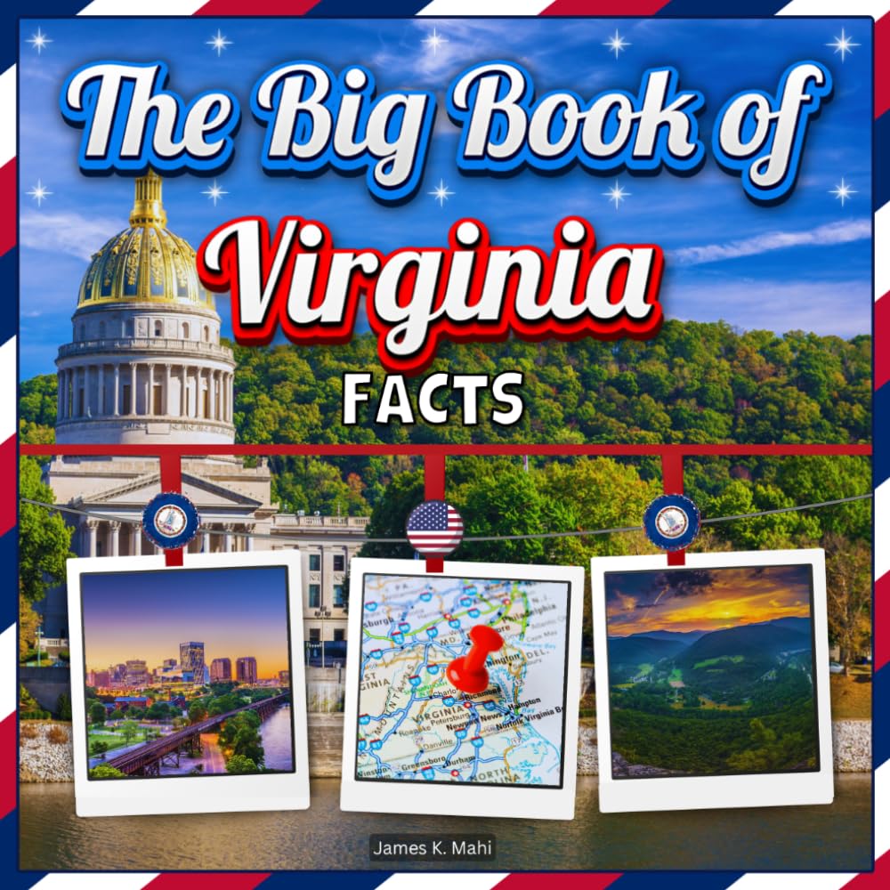 The Big Book of Virginia Facts: A Colorful Educational Picture Book about Virginia History, Landmarks, Animals and Fun Travel Facts (U.S. States Learning Edition)