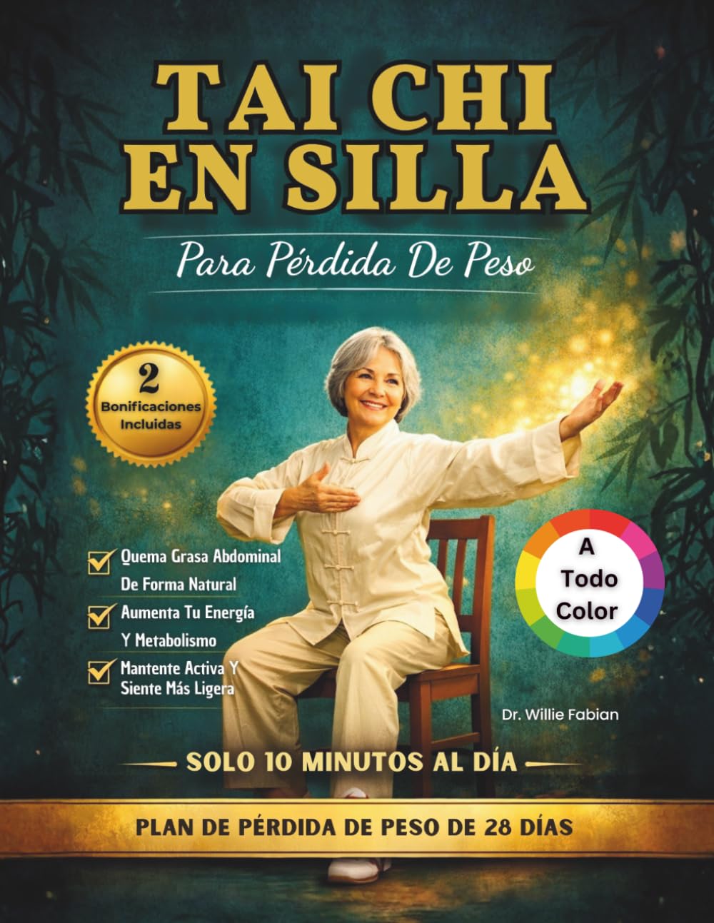 Tai Chi En Silla Para Pérdida De Peso (A Todo Color): Quema Grasa Abdominal, Mejora Tu Equilibrio Y Mantente Activo En 28 Días Con Ejercicios Sencillos De 10 Minutos Al Día