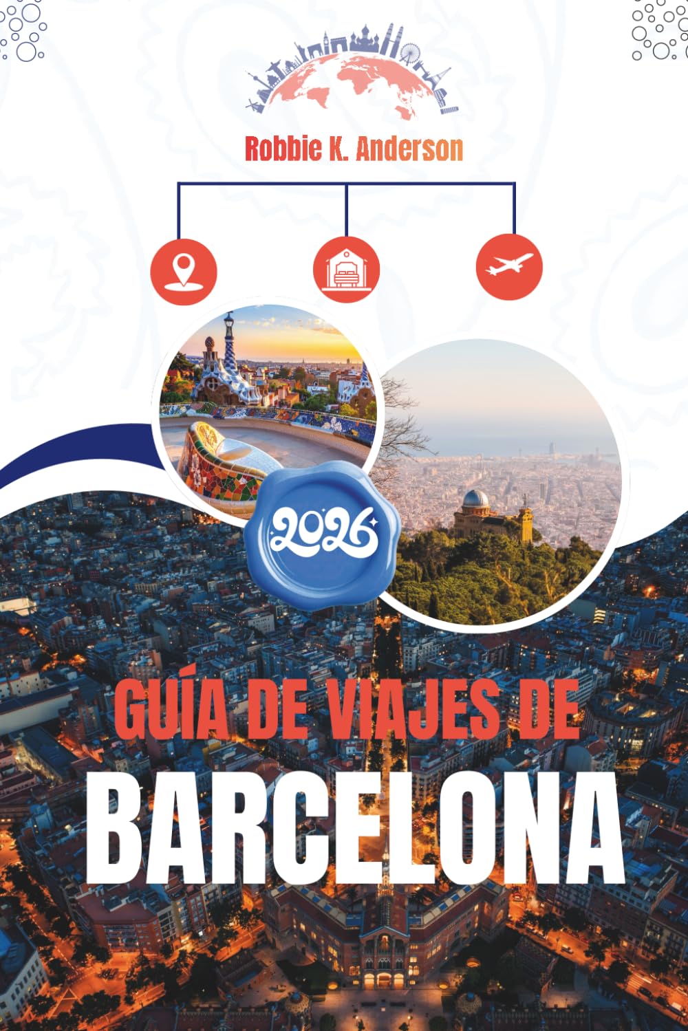 GUÍA DE VIAJES DE BARCELONA 2026: Entendiendo la ciudad más allá de lo obvio