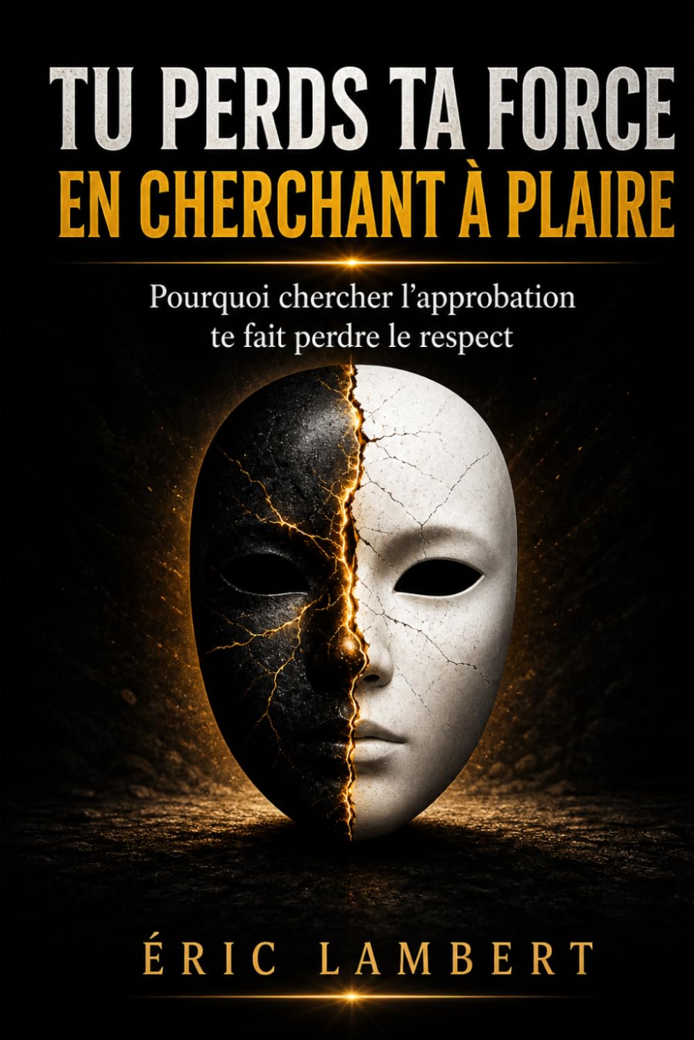 Tu perds ta force en cherchant à plaire: Pourquoi chercher l’approbation te fait perdre le respect