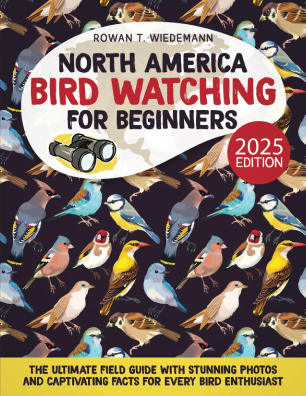 North America Bird Watching for Beginners: The Ultimate Field Guide with Stunning Photos and Captivating Facts for Every Bird Enthusiast