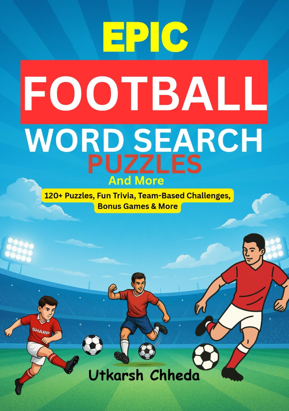 Epic Football Word Search Puzzles and More: 120+ Puzzles, Fun Trivia, Team-Based Challenges, Bonus Games & More