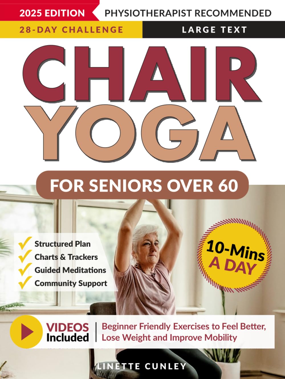 Chair Yoga for Seniors Over 60: Your 28 Day Plan with Easy To Follow, Beginner Friendly Exercises to Feel Better, Lose Weight and Improve Mobility In Just 10-Minutes a Day (Workout Books)