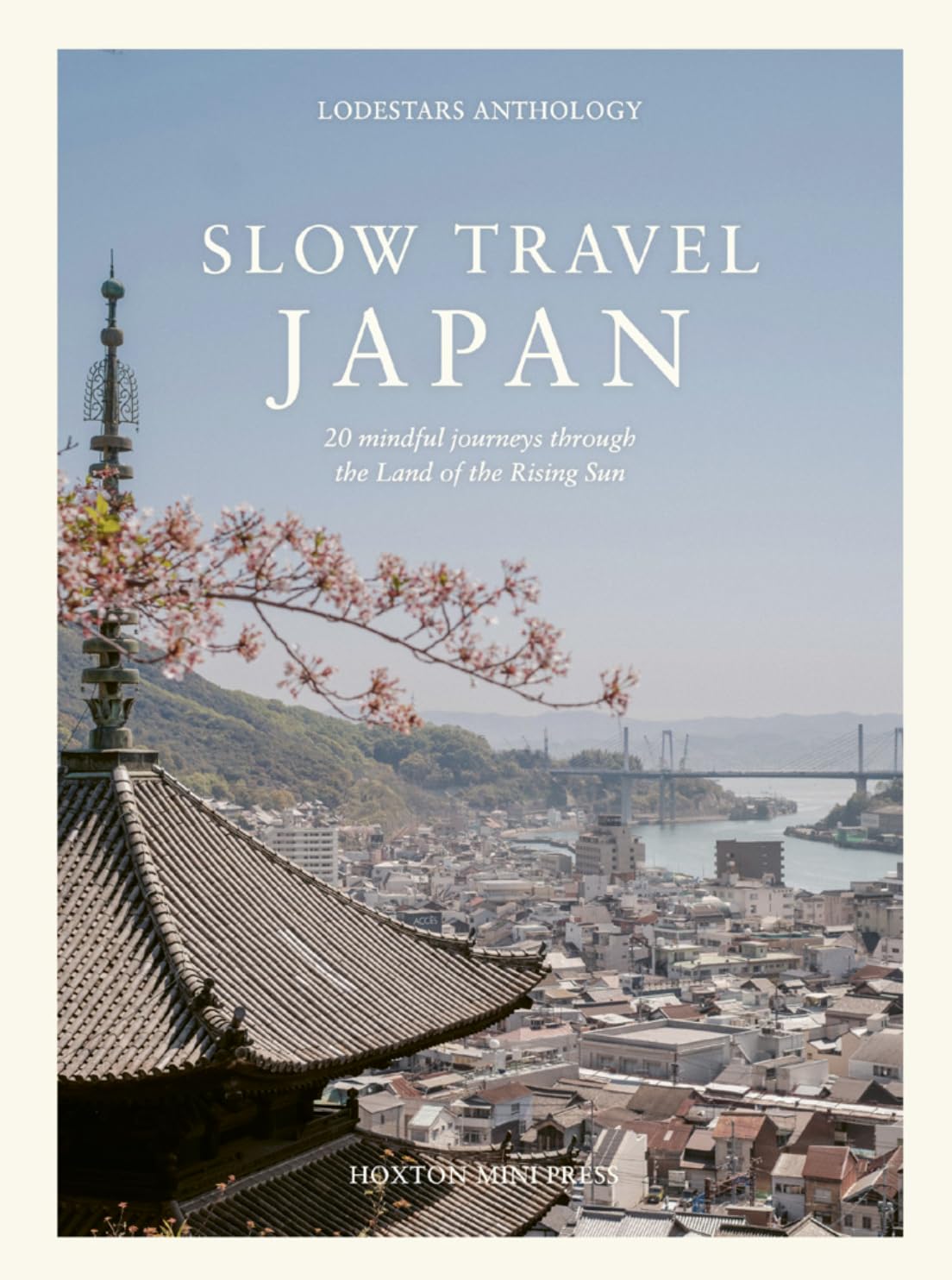Slow Travel Japan: 20 mindful journeys through the Land of the Rising Sun
