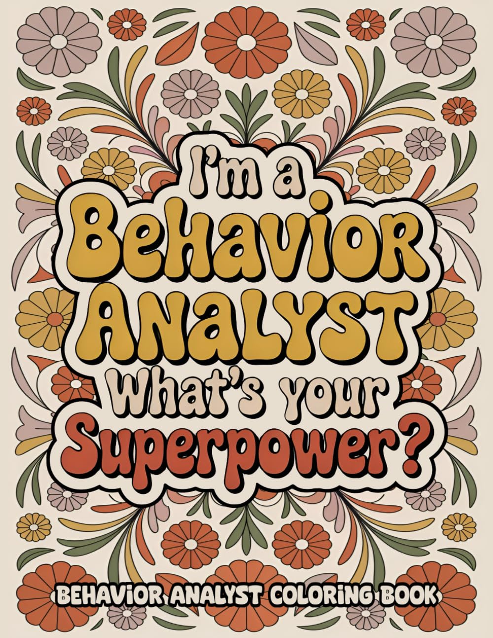 Behavior Analyst Coloring Book: Funny and Relaxing Adult Coloring Book - Appreciation Gift for BCBA And ABA Therapists, Assistants, and Students
