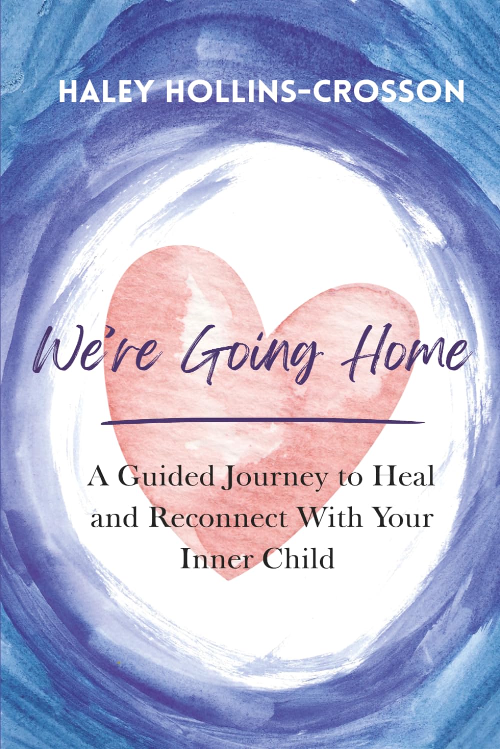 We're Going Home: A Guided Journey to Heal and Reconnect With Your Inner Child