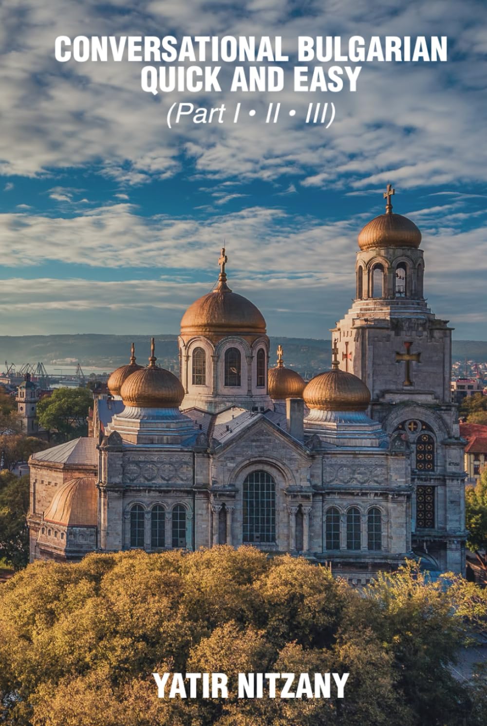 Conversational Bulgarian Quick and Easy: The Most Innovative Technique to Learn the Bulgarian Language