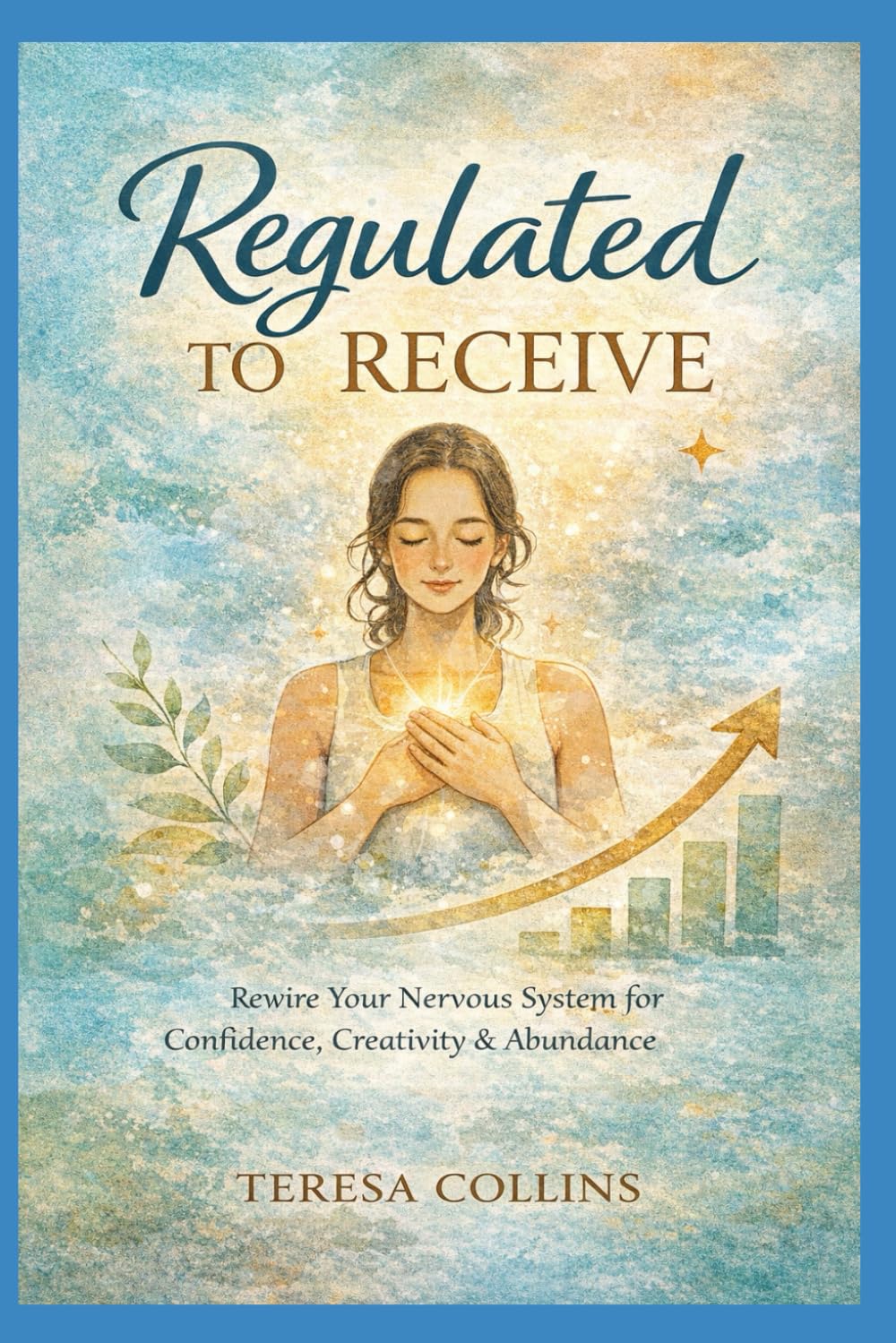 REGULATED TO RECEIVE: Rewire Your Nervous System for Confidence, Creativity & Abundance
