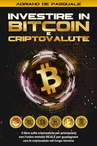 Investire in Criptovalute: Il libro sulle criprovalute per principianti con l'unico metodo REALE per guadagnare con le criptovalute nel lungo termine