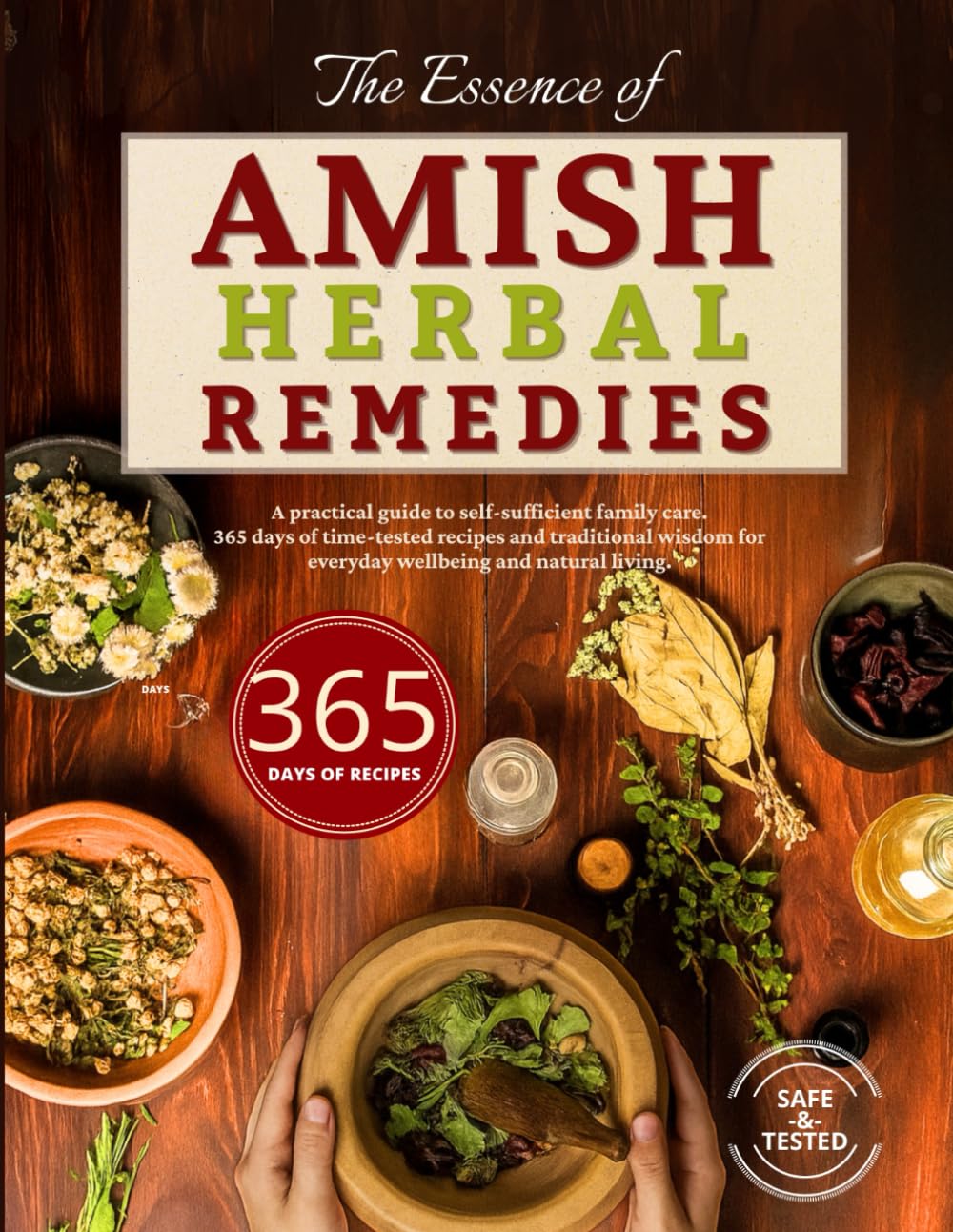 The Essence of Amish Herbal Remedies: A hands-on companion for self-reliant family health. 365 days of proven remedies and ancestral care for a balanced, natural life