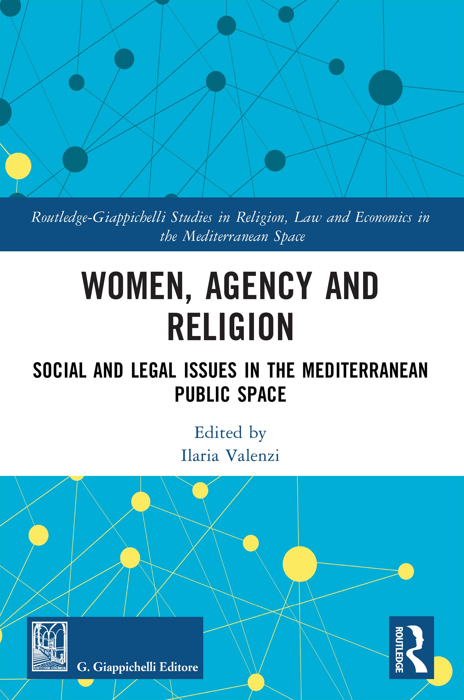 Women, Agency and Religion: Social and Legal Issues in the Mediterranean Public Space (Routledge-Giappichelli Studies in Religion, Law and Economics in the Mediterranean Space)