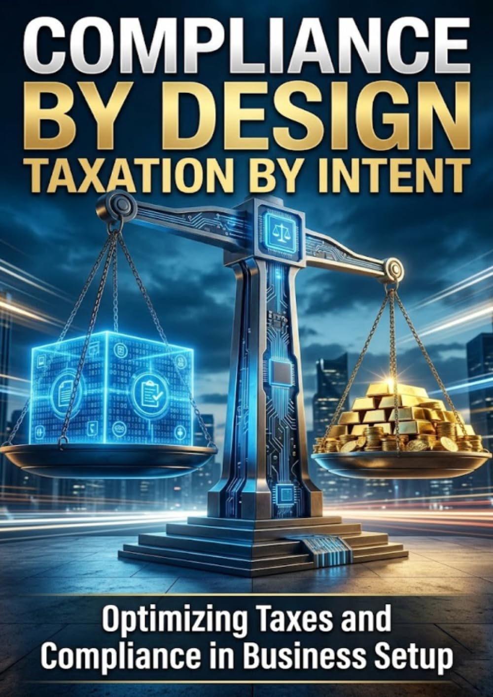 Compliance by Design, Taxation by Intent: Optimizing Taxes and Compliance in Business Setup