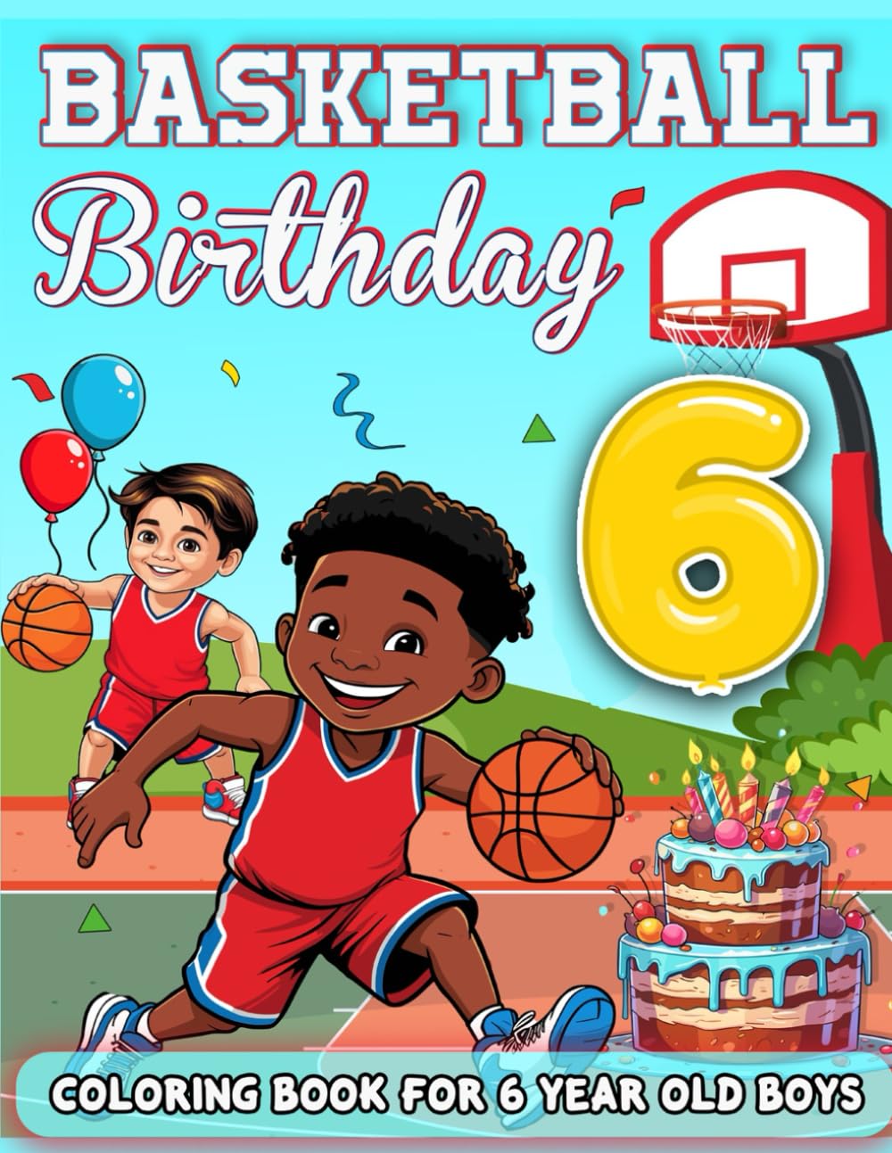 Basketball Birthday For 6 Year Old Boys: Birthday Boy Gift Idea, 6th Birthday Party Favors, Coloring Books For 6 Year Old Kids