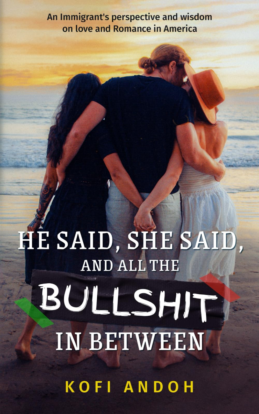 He Said, She Said, And All The Bullshit In Between: An Immigrant's perspective and wisdom on Love and Romance in America