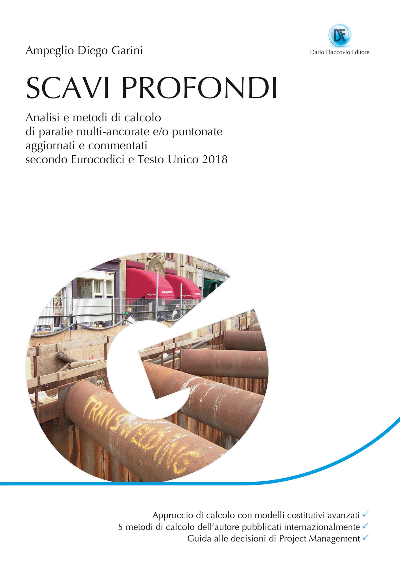 Scavi Profondi: Analisi e metodi di calcolo di paratie multi–ancorate e/o puntonate Aggiornato e commentato secondo Eurocodici e Testo Unico 2018