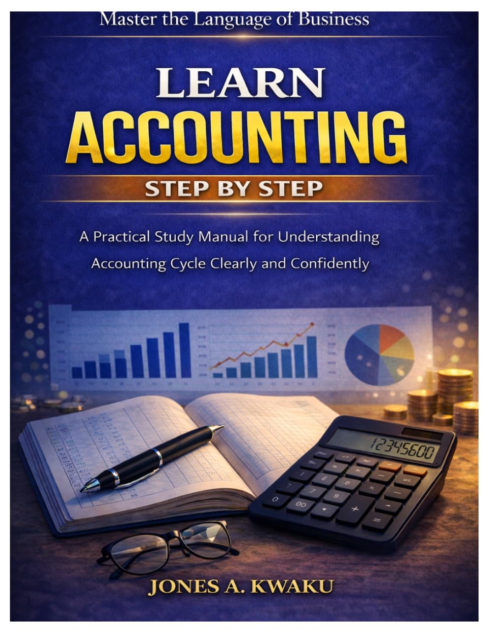 Learn Accounting Step by Step: A Practical Study Manual for Understanding the Accounting Cycle Clearly and Confidently