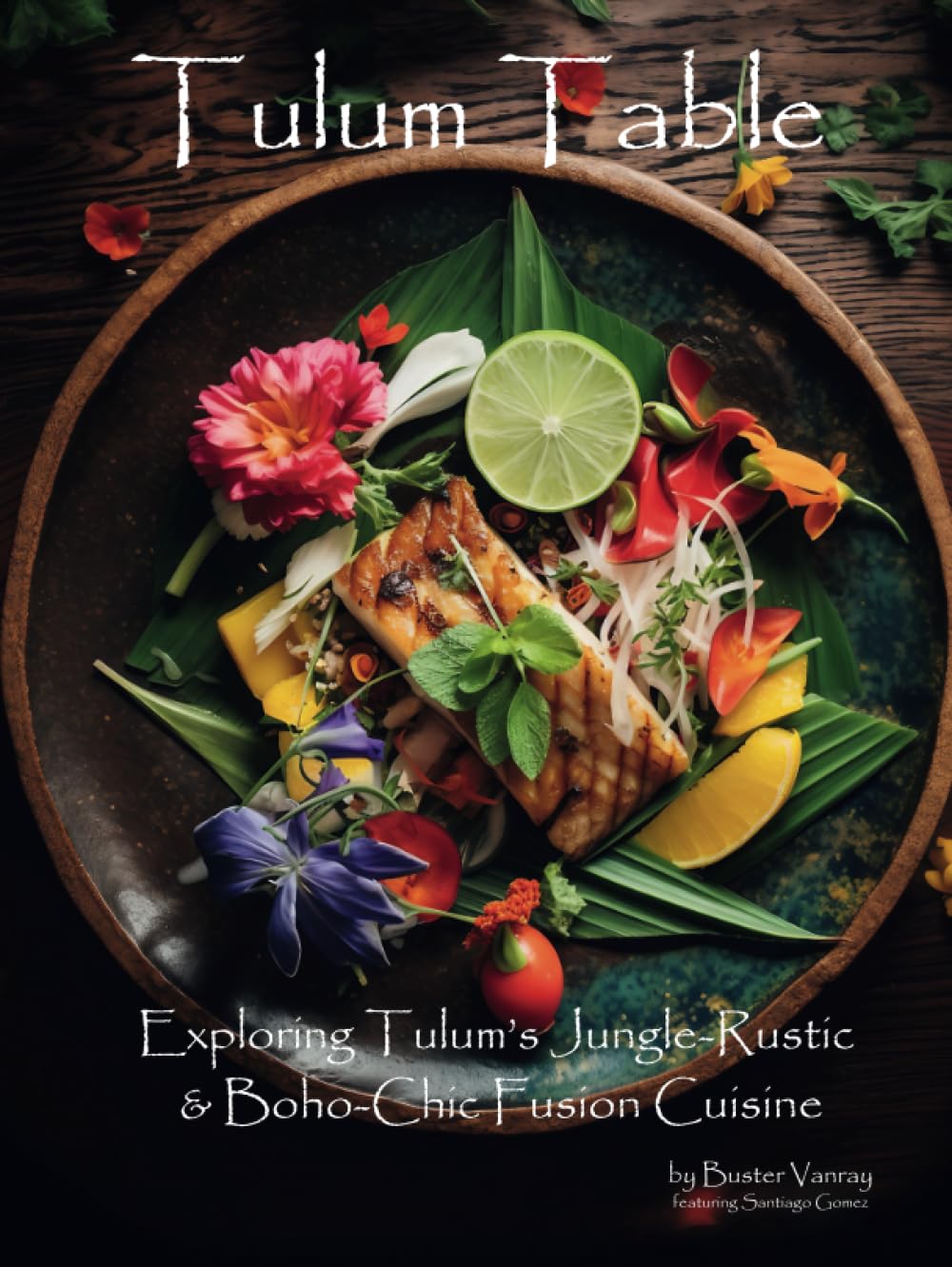 Tulum Table: Exploring Tulum’s Jungle-Rustic & Boho-Chic Fusion Cuisine