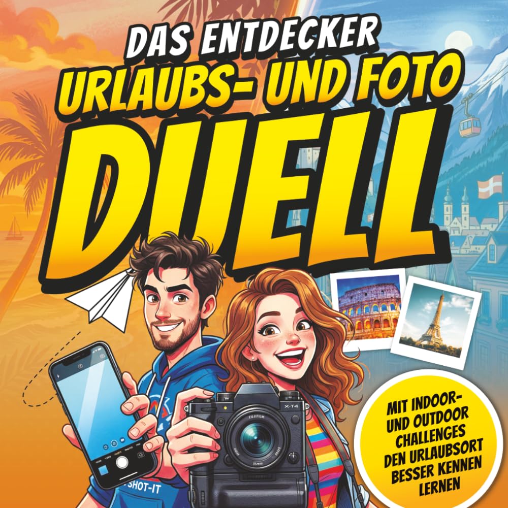 Das Entdecker Urlaubs- und Foto-Duell: Mit Indoor- und Outdoor Challenges den Urlaubsort Besser kennen lernen – Foto-Duelle, Challenges und Spiele für Paare und Familien