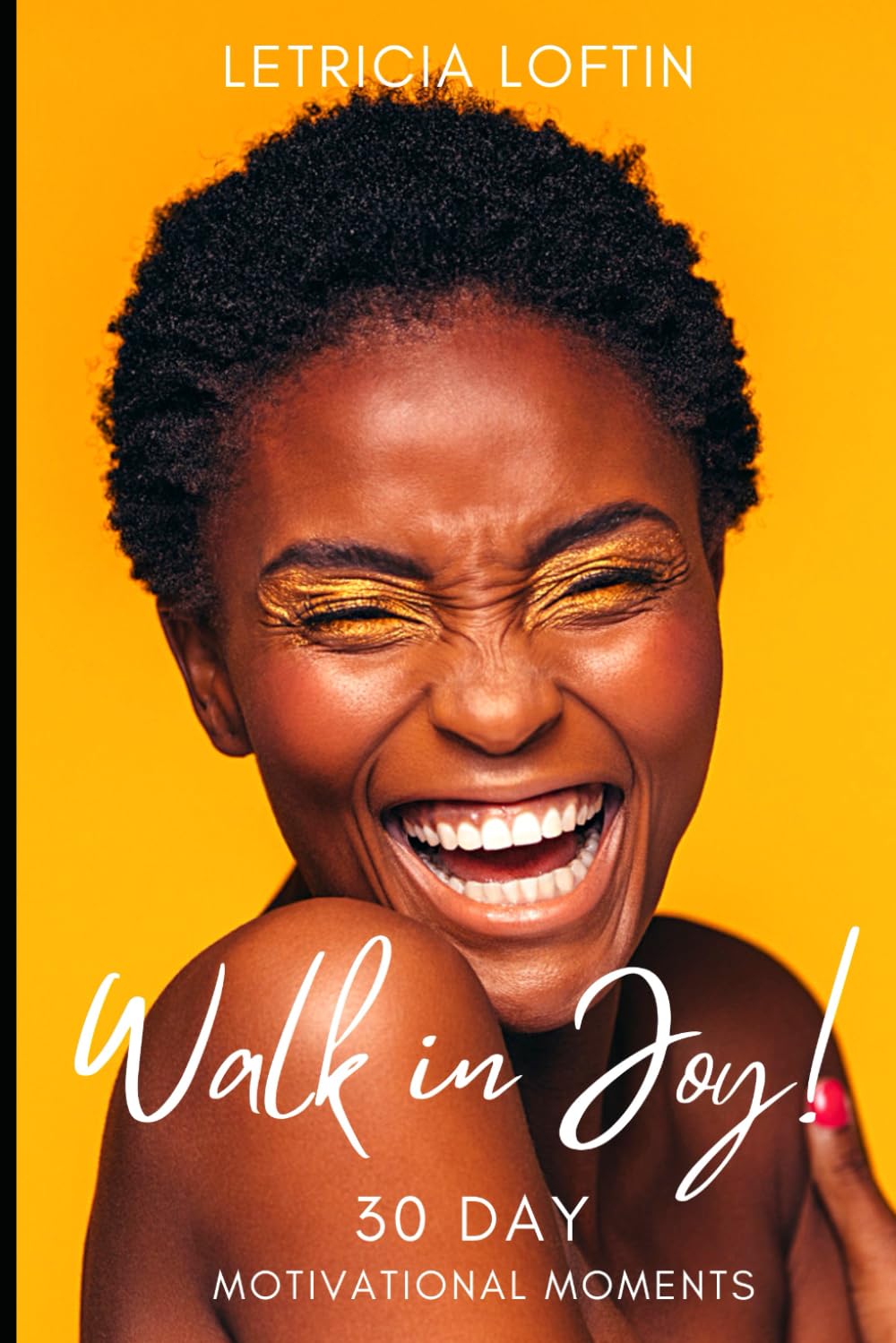 Walk in Joy!: 30 Day Motivational Moments