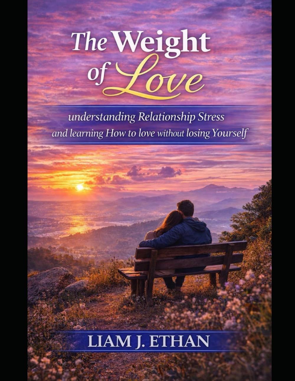 The Weight of Love: Understanding Relationship Stress and Learning How to Love Without Losing Yourself