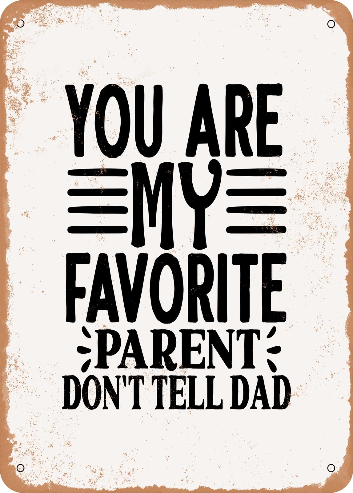 Miaomansenstore Metal Sign - You Are My Favorite Parent Don't Tell Dad - Vintage Rusty Look Home Decor