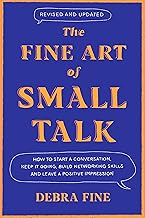 The Fine Art of Small Talk: How to Start a Conversation, Keep It Going, Build Networking Skills -- and Leave a Positive Impression!