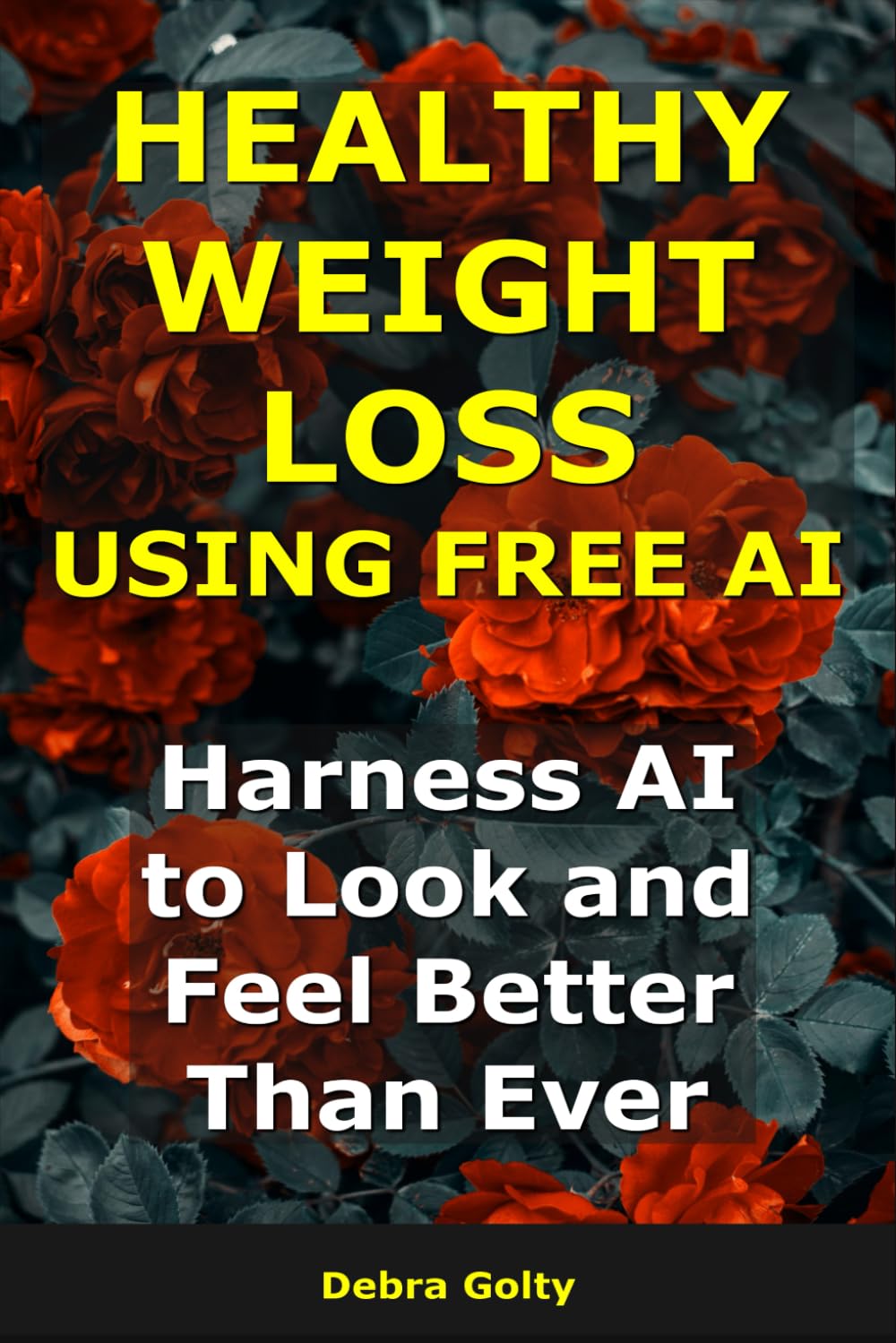 Healthy Weight Loss Using AI: Harness AI to Look and Feel Better Than Ever (AI for Weight Loss)