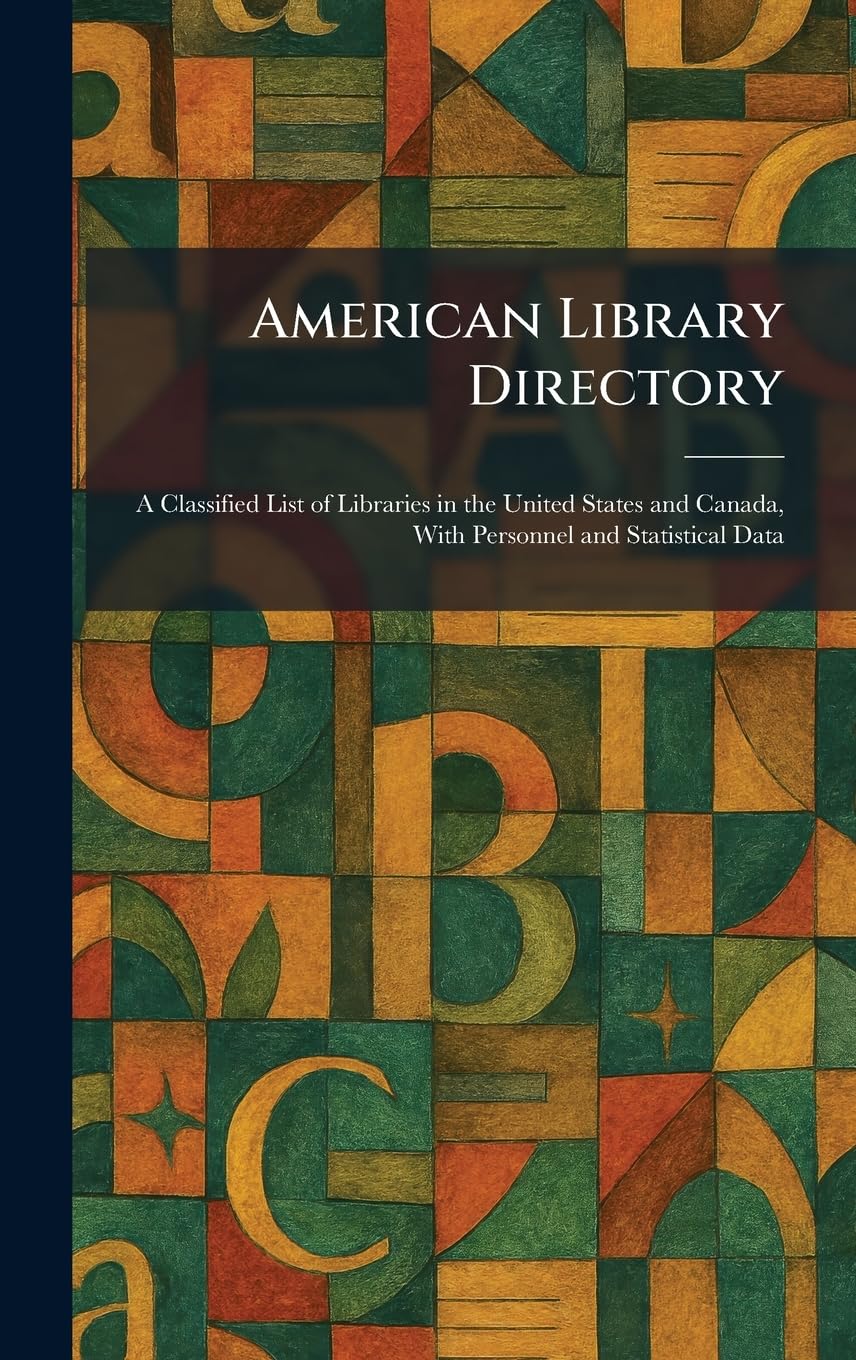 American Library Directory: A Classified List of Libraries in the United States and Canada, With Personnel and Statistical Data