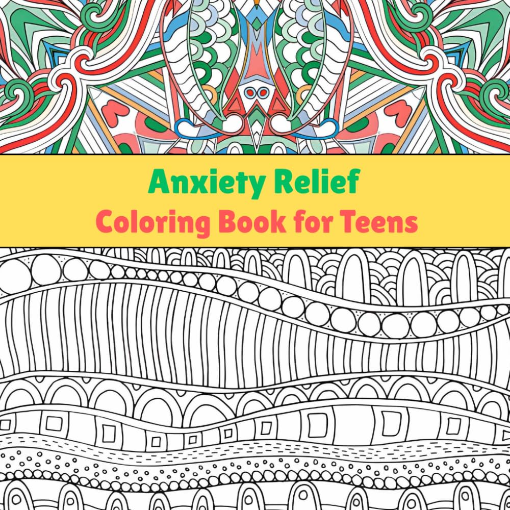 Anxiety Relief Coloring Book for Teens: Color Your Stress Away