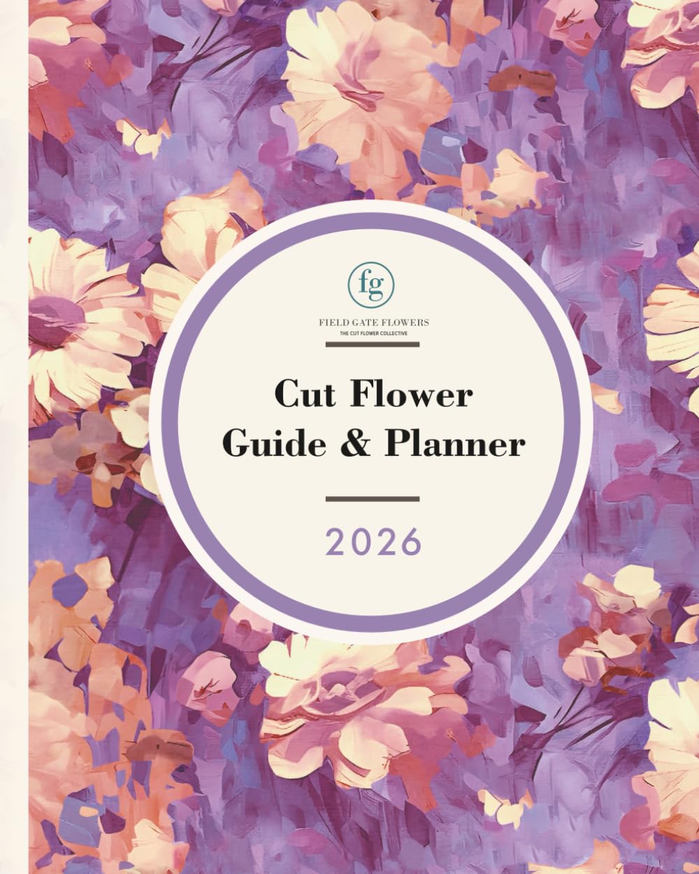 Cut Flower Guide & Planner 2026
