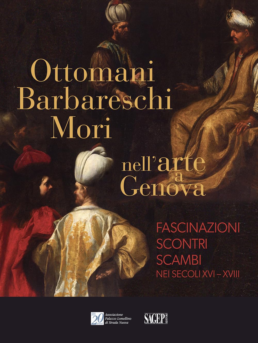 Ottomani, Barbareschi, Mori Nell’Arte A Genova. Fascinazioni, Scontri, Scambi Nei Secoli XVI-XVIII - 4