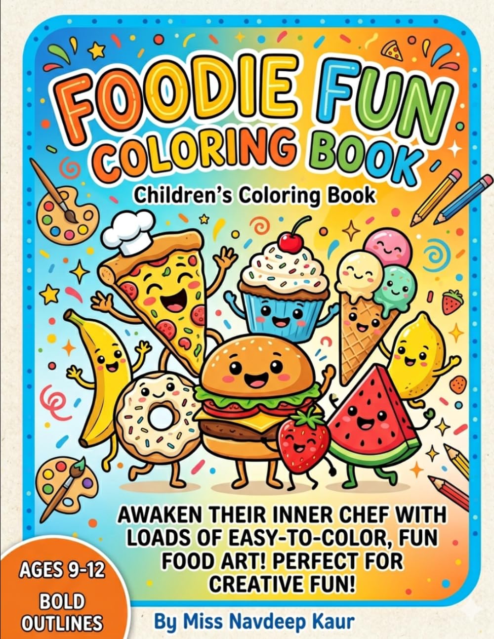 Foodie Fun Coloring Book For Kids Aged 9 To 12: Fun and Creative Coloring Pages with Adorable Food Illustrations for Boys and Girls