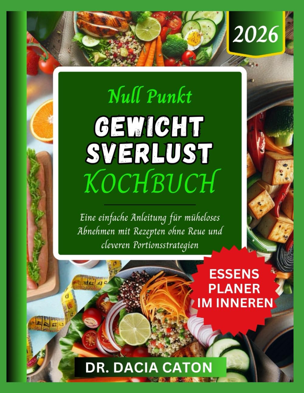 NULL PUNKT GEWICHT SVERLUST KOCHBUCH: Eine einfache Anleitung für müheloses Abnehmen mit Rezepten ohne Reue und cleveren Portionsstrategien