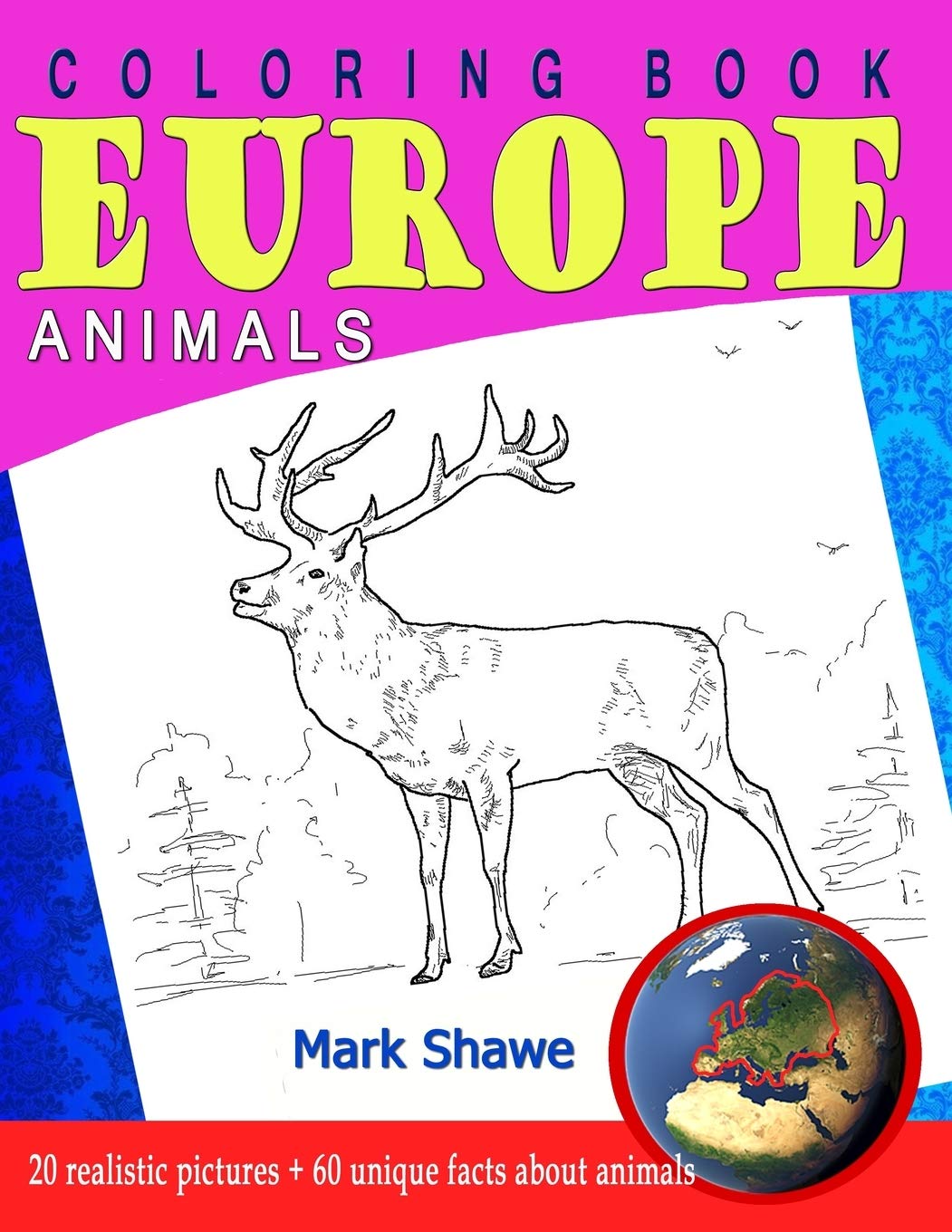 Coloring Book Animals of Europe: 20 realistic pictures + 60 unique facts about animals (Animal Planet)