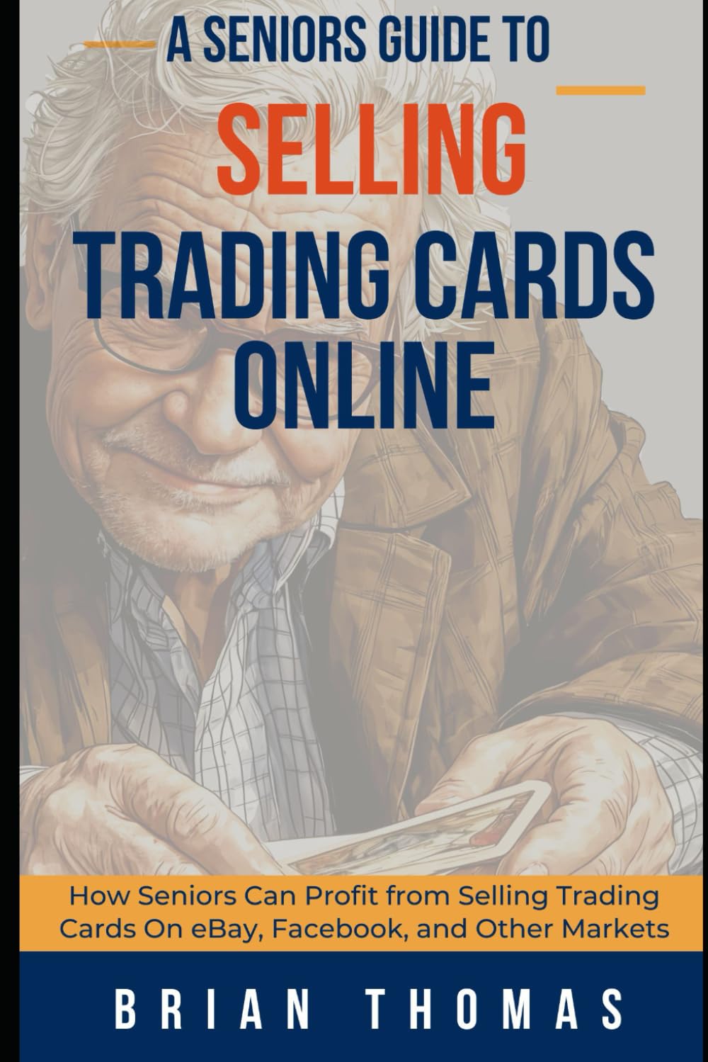 A Seniors Guide to Selling Trading Cards Online: How Seniors Can Profit from Selling Trading Cards On eBay, Facebook, and Other Markets      Paperback – September 14, 2024