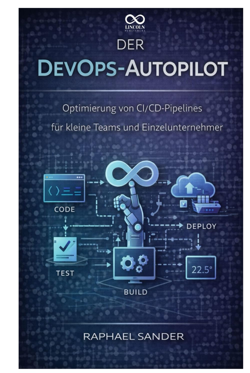 Der DevOps-Autopilot: Optimierung von CI/CD-Pipelines für kleine Teams und Einzelunternehmer